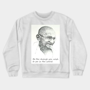 Be the change you wish to see in the world Crewneck Sweatshirt